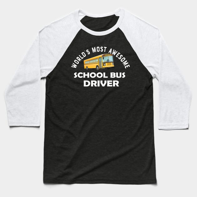 School bus driver - World's most awesome school bus driver Baseball T-Shirt by KC Happy Shop
